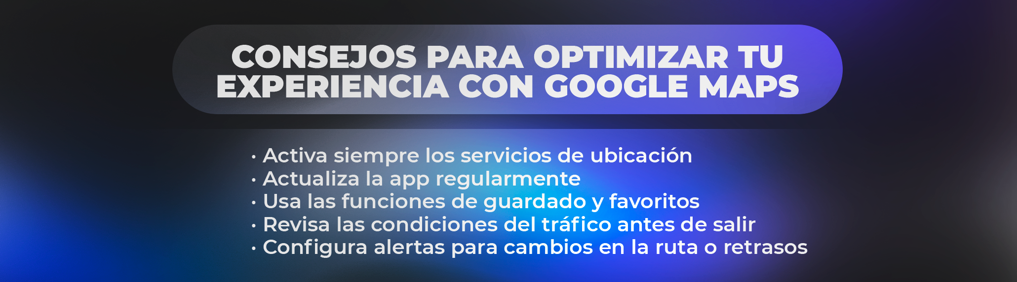 Consejos para optimizar tu experiencia con Google Maps